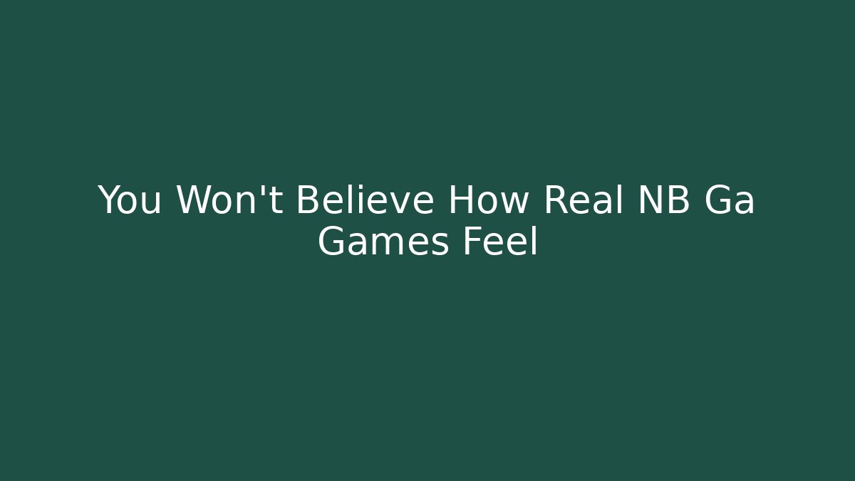 You Won't Believe How Real NB Ga Games Feel