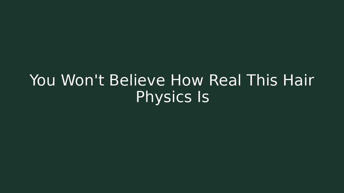 You Won't Believe How Real This Hair Physics Is