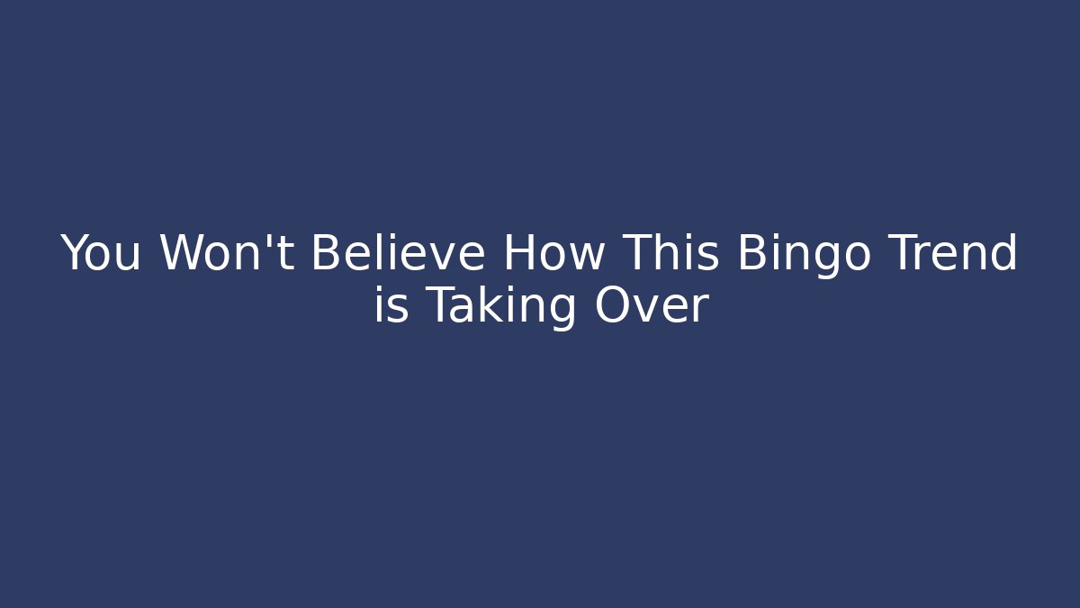 You Won't Believe How This Bingo Trend is Taking Over