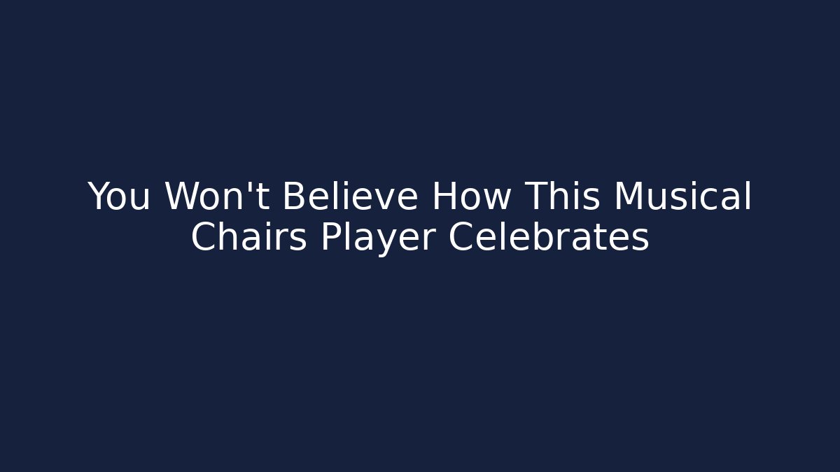 You Won't Believe How This Musical Chairs Player Celebrates