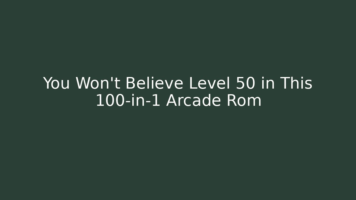 You Won't Believe Level 50 in This 100-in-1 Arcade Rom