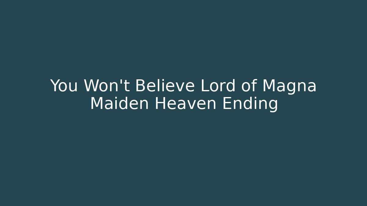 You Won't Believe Lord of Magna Maiden Heaven Ending