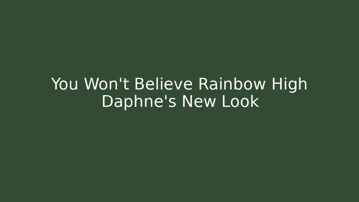 You Won't Believe Rainbow High Daphne's New Look