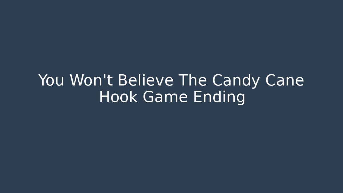 You Won't Believe The Candy Cane Hook Game Ending