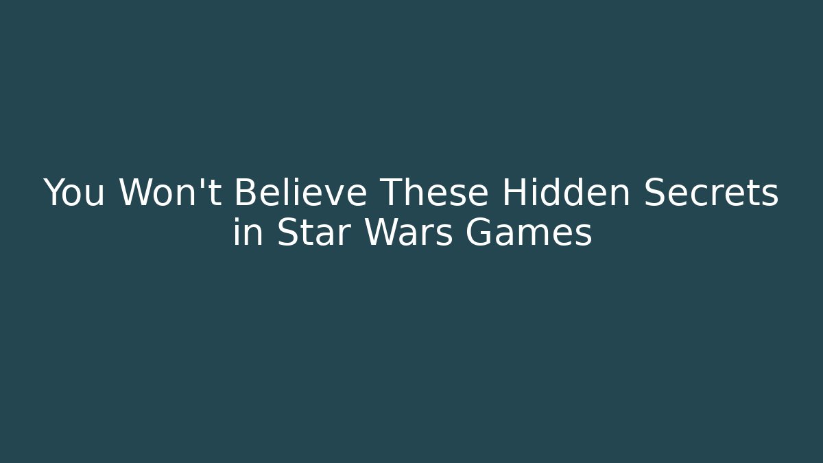 You Won't Believe These Hidden Secrets in Star Wars Games