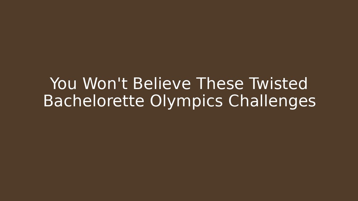 You Won't Believe These Twisted Bachelorette Olympics Challenges