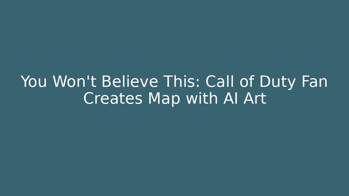 You Won't Believe This: Call of Duty Fan Creates Map with AI Art
