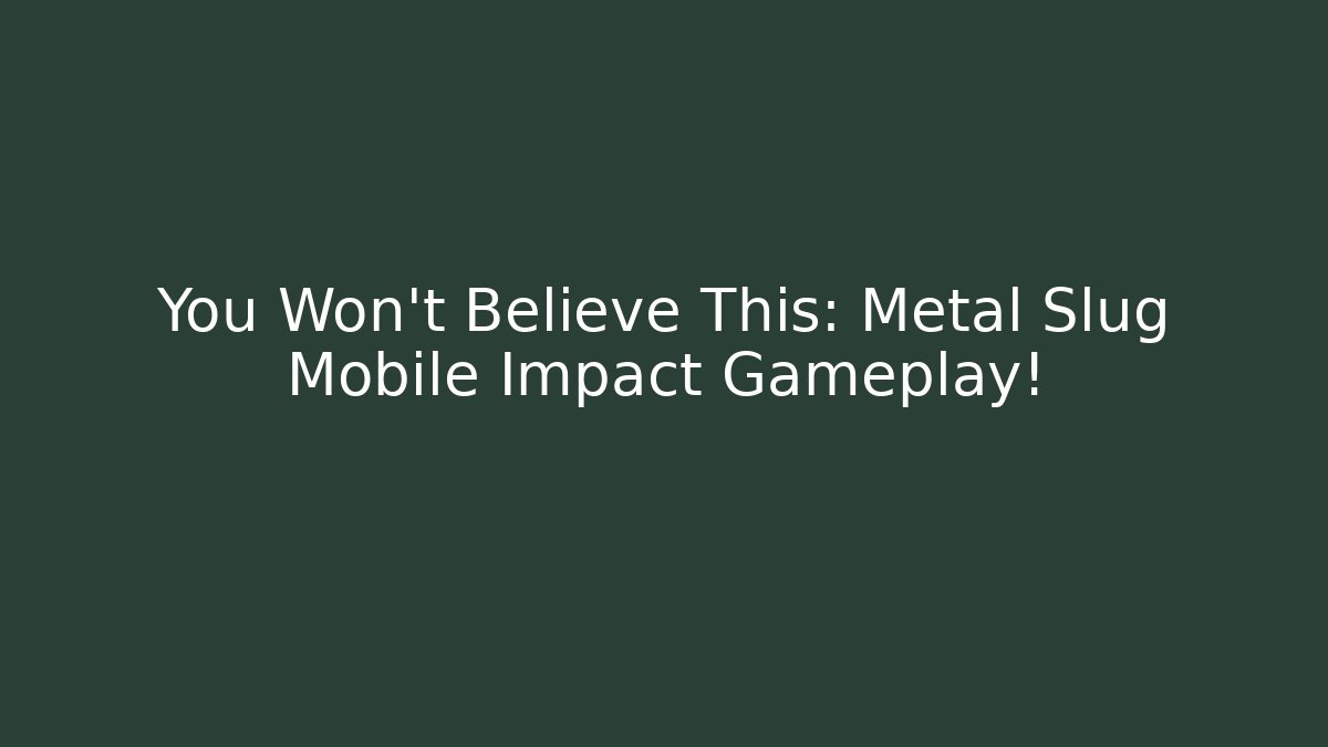 You Won't Believe This: Metal Slug Mobile Impact Gameplay!
