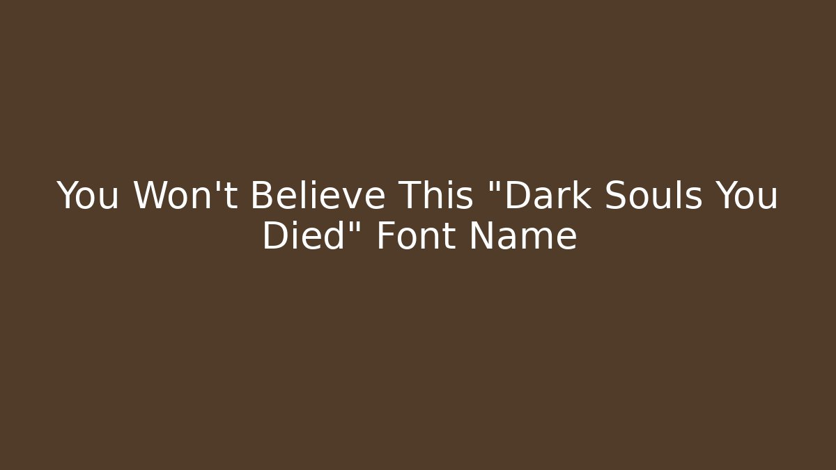 You Won't Believe This "Dark Souls You Died" Font Name