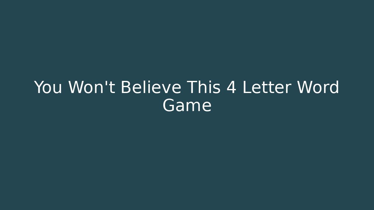 You Won't Believe This 4 Letter Word Game