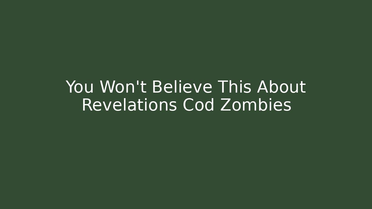 You Won't Believe This About Revelations Cod Zombies