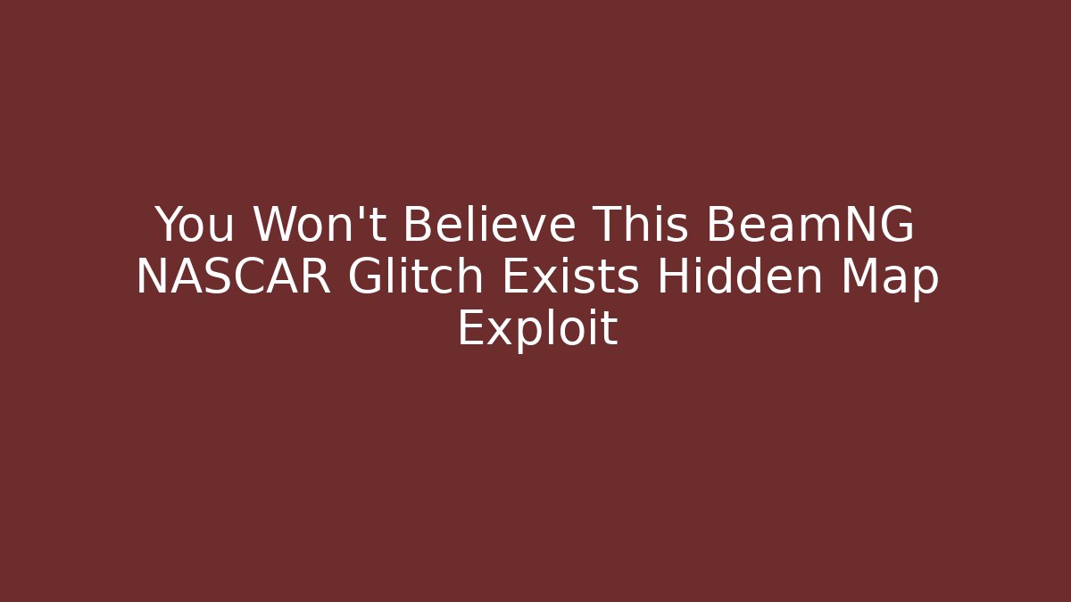 You Won't Believe This BeamNG NASCAR Glitch Exists Hidden Map Exploit
