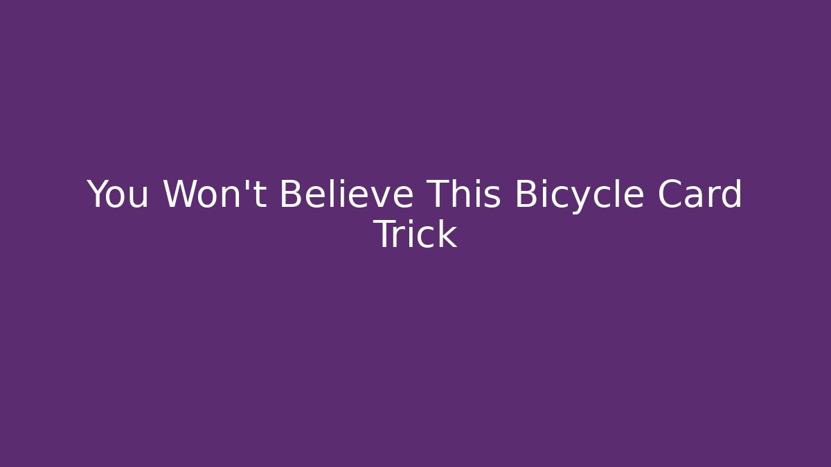 You Won't Believe This Bicycle Card Trick
