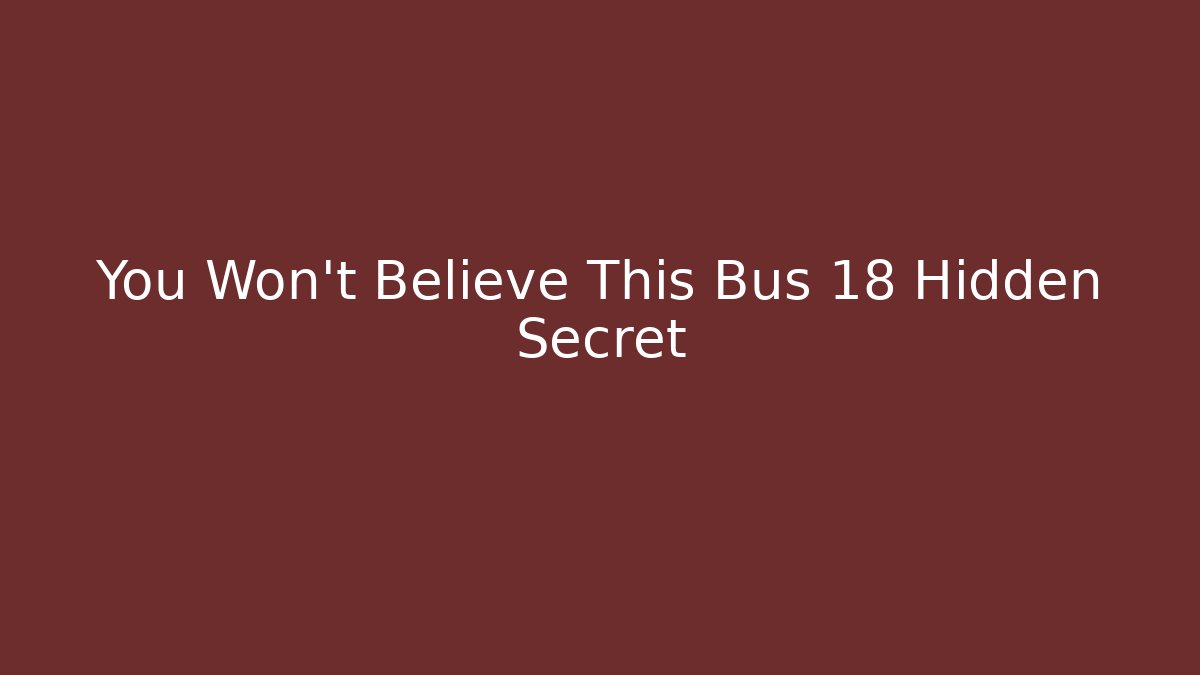 You Won't Believe This Bus 18 Hidden Secret