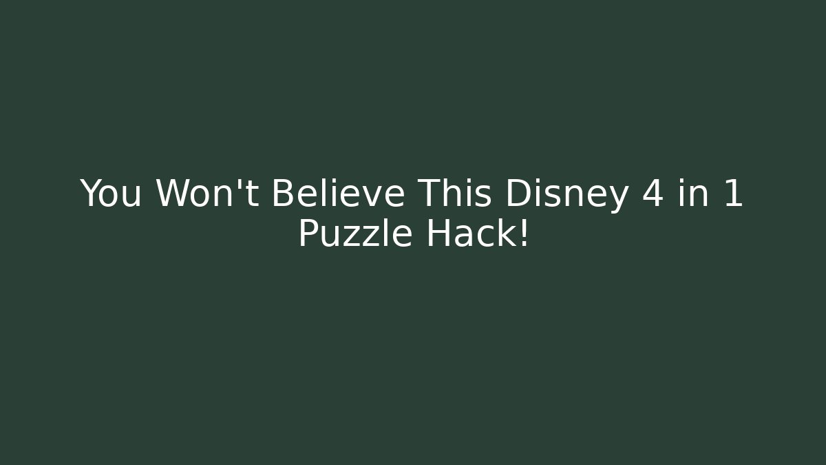 You Won't Believe This Disney 4 in 1 Puzzle Hack!