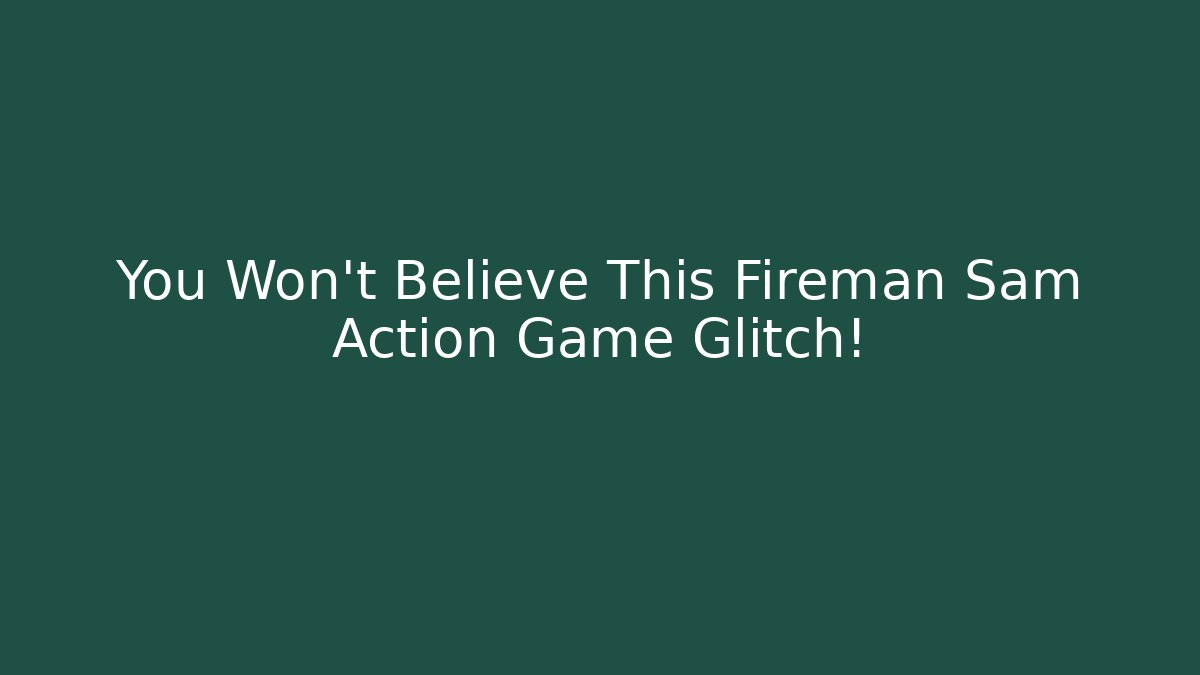 You Won't Believe This Fireman Sam Action Game Glitch! - Felix Cat Insurance