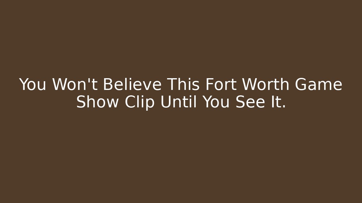 You Won't Believe This Fort Worth Game Show Clip Until You See It.
