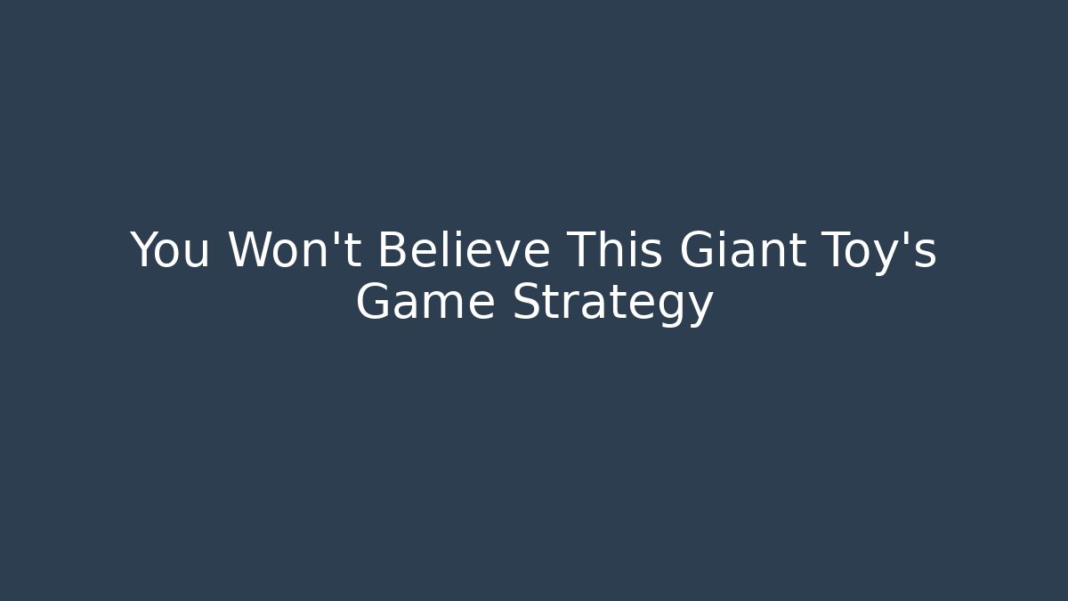 You Won't Believe This Giant Toy's Game Strategy