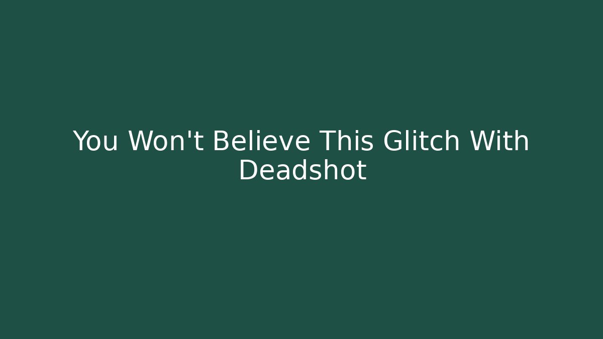 You Won't Believe This Glitch With Deadshot