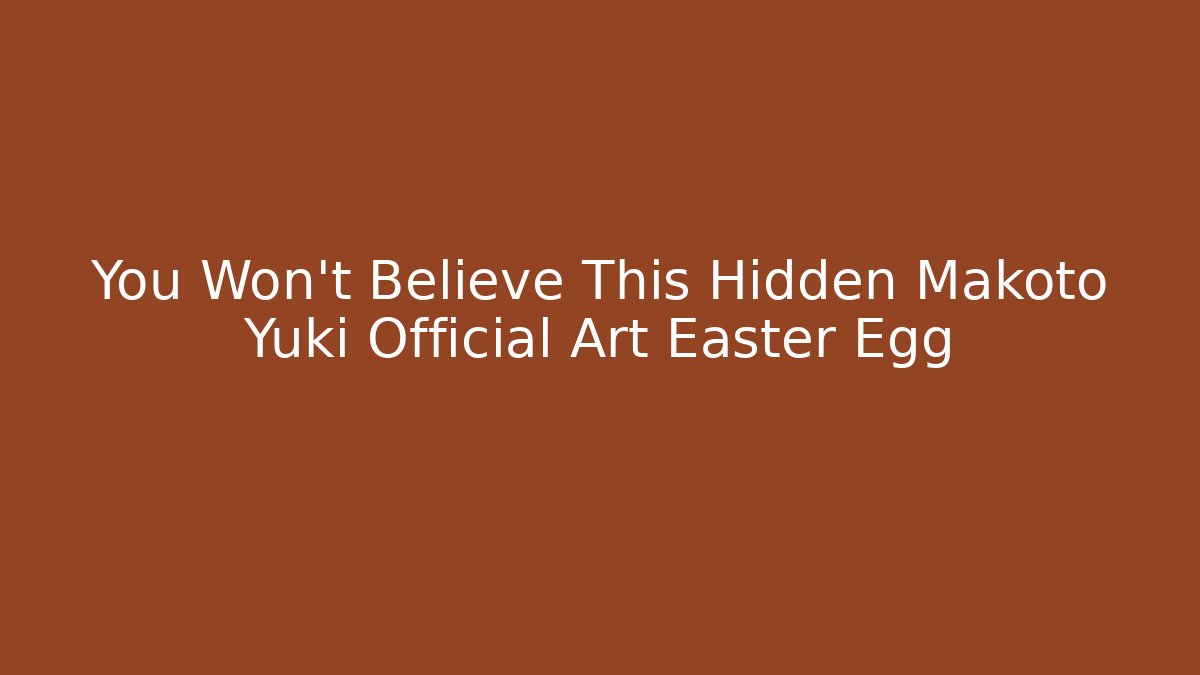 You Won't Believe This Hidden Makoto Yuki Official Art Easter Egg - Felix Cat Insurance