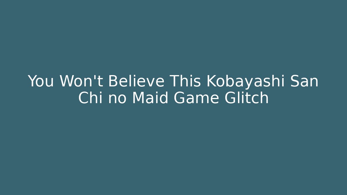 You Won't Believe This Kobayashi San Chi no Maid Game Glitch