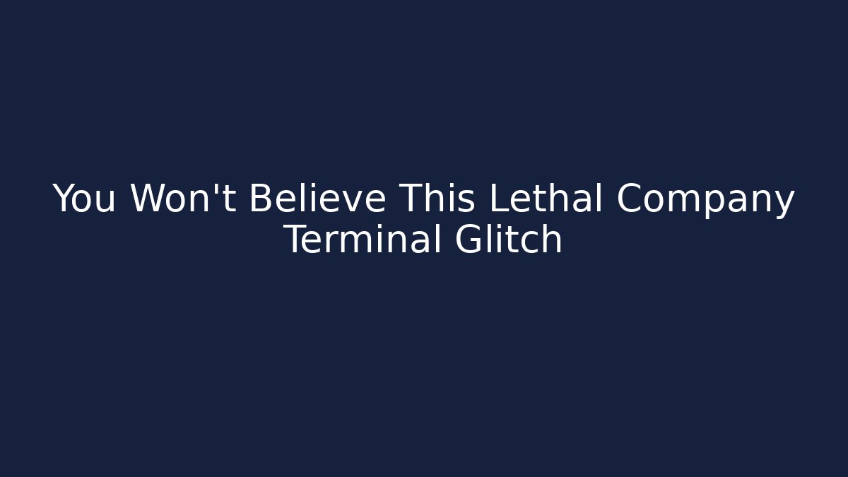 You Won't Believe This Lethal Company Terminal Glitch
