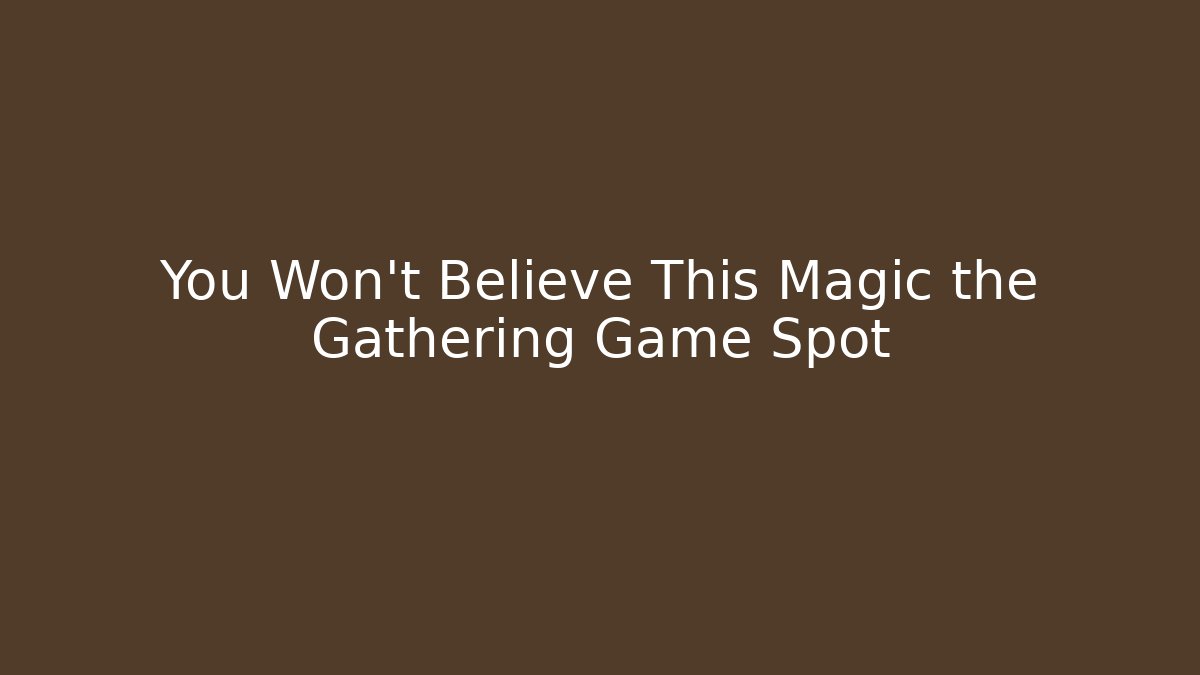 You Won't Believe This Magic the Gathering Game Spot - Felix Cat Insurance
