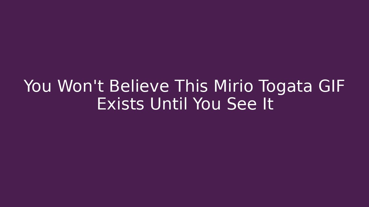 You Won't Believe This Mirio Togata GIF Exists Until You See It