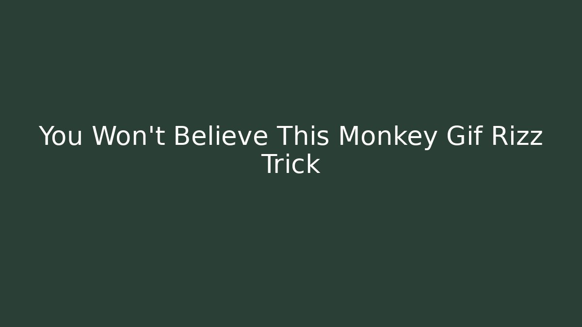 You Won't Believe This Monkey Gif Rizz Trick