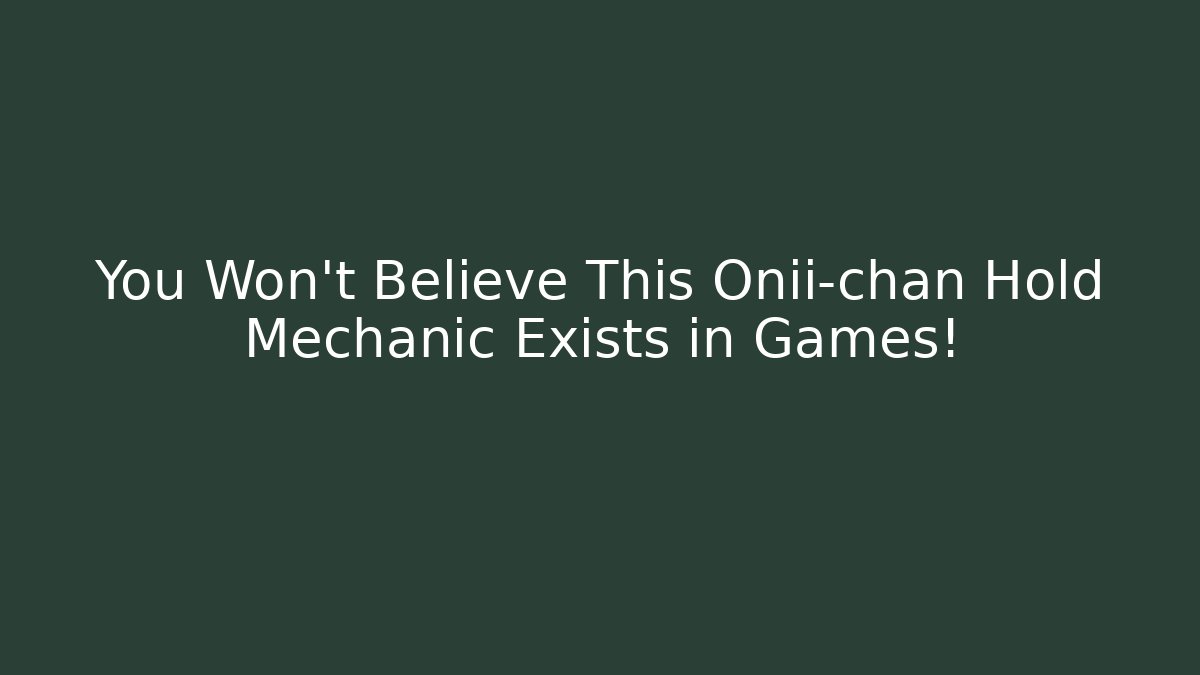 You Won't Believe This Onii-chan Hold Mechanic Exists in Games!