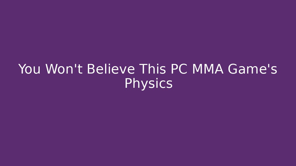 You Won't Believe This PC MMA Game's Physics