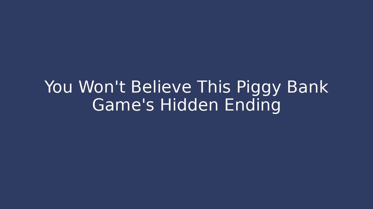 You Won't Believe This Piggy Bank Game's Hidden Ending