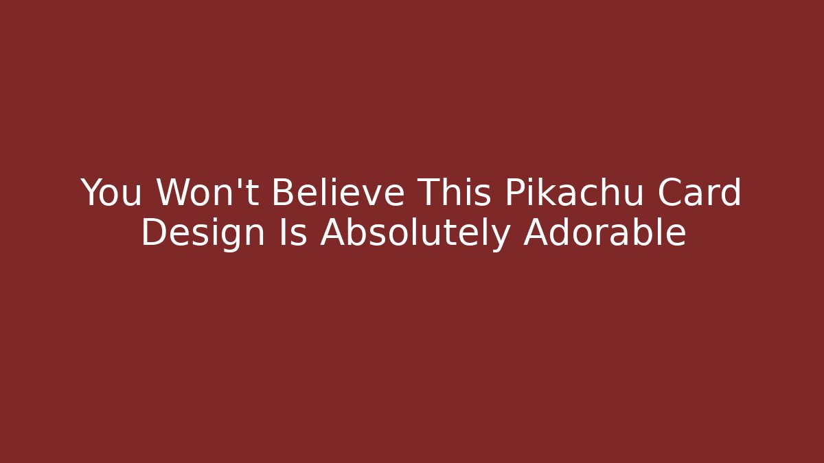 You Won't Believe This Pikachu Card Design Is Absolutely Adorable