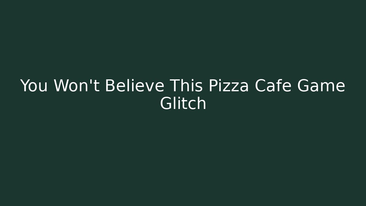 You Won't Believe This Pizza Cafe Game Glitch