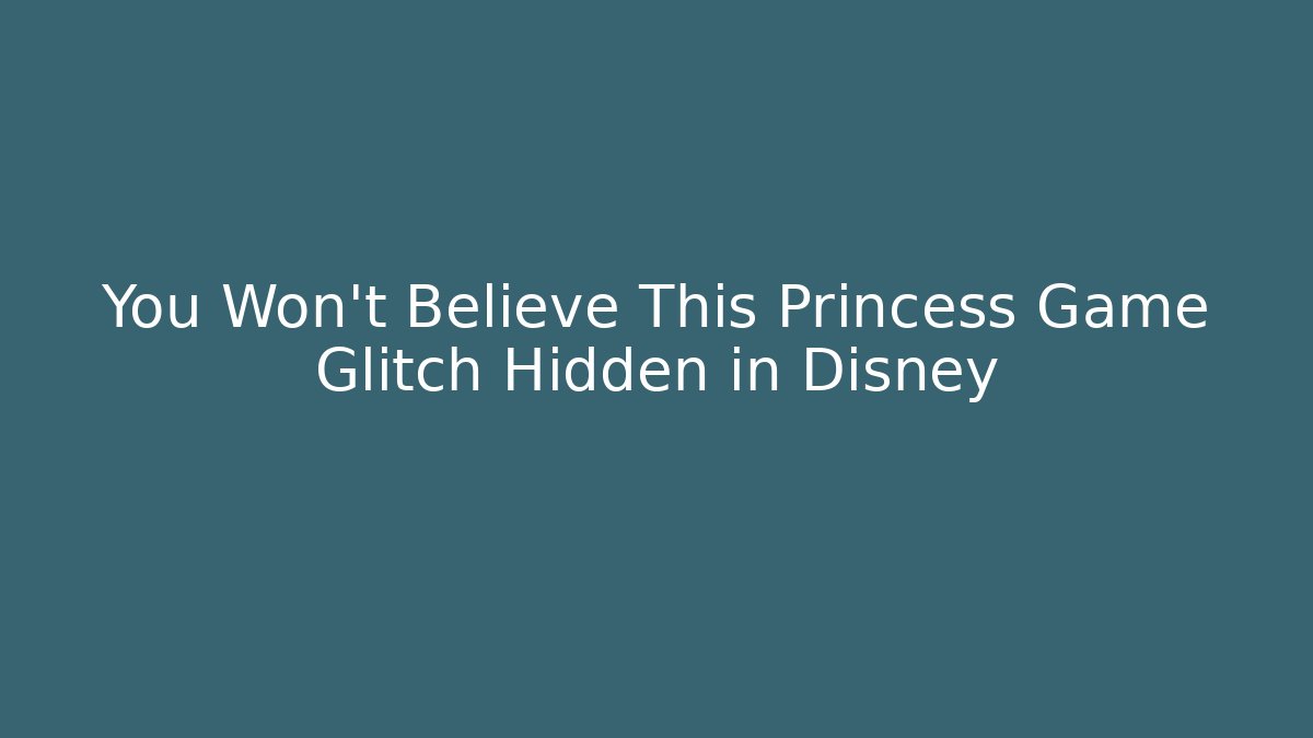You Won't Believe This Princess Game Glitch Hidden in Disney