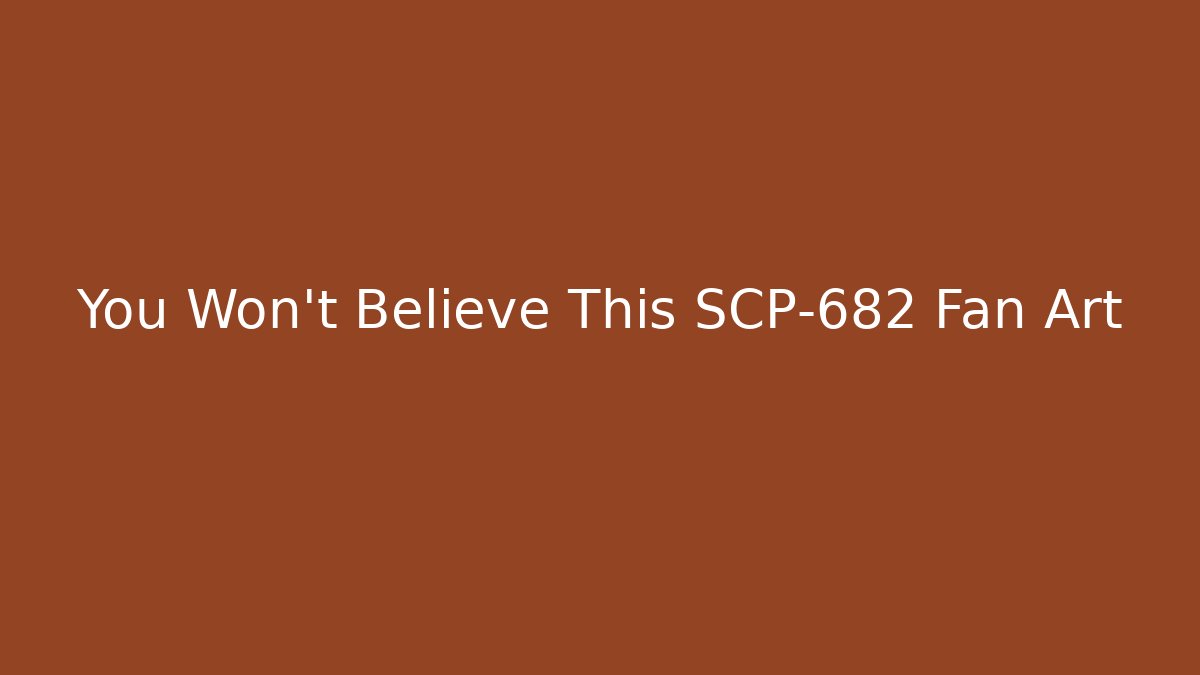 You Won't Believe This SCP-682 Fan Art
