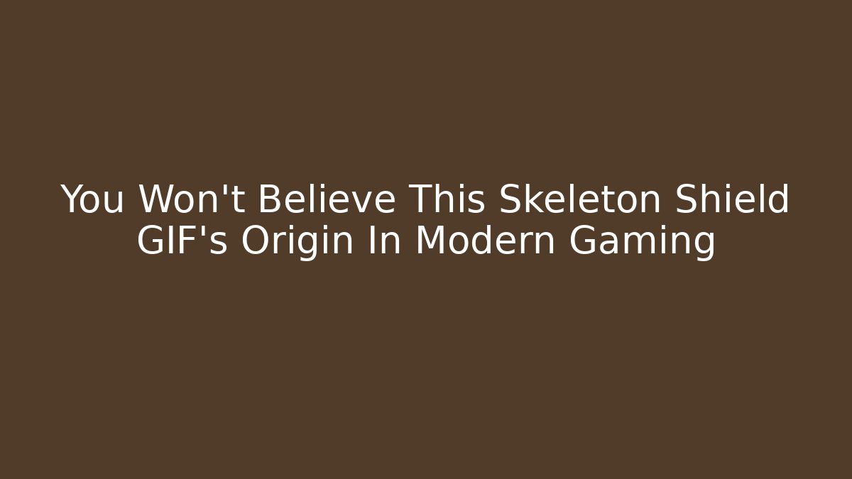 You Won't Believe This Skeleton Shield GIF's Origin In Modern Gaming