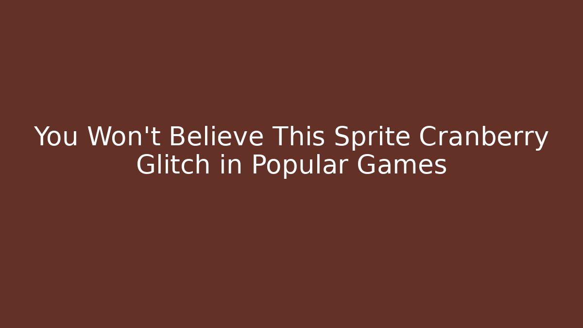 You Won't Believe This Sprite Cranberry Glitch in Popular Games