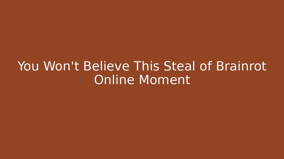 You Won't Believe This Steal of Brainrot Online Moment