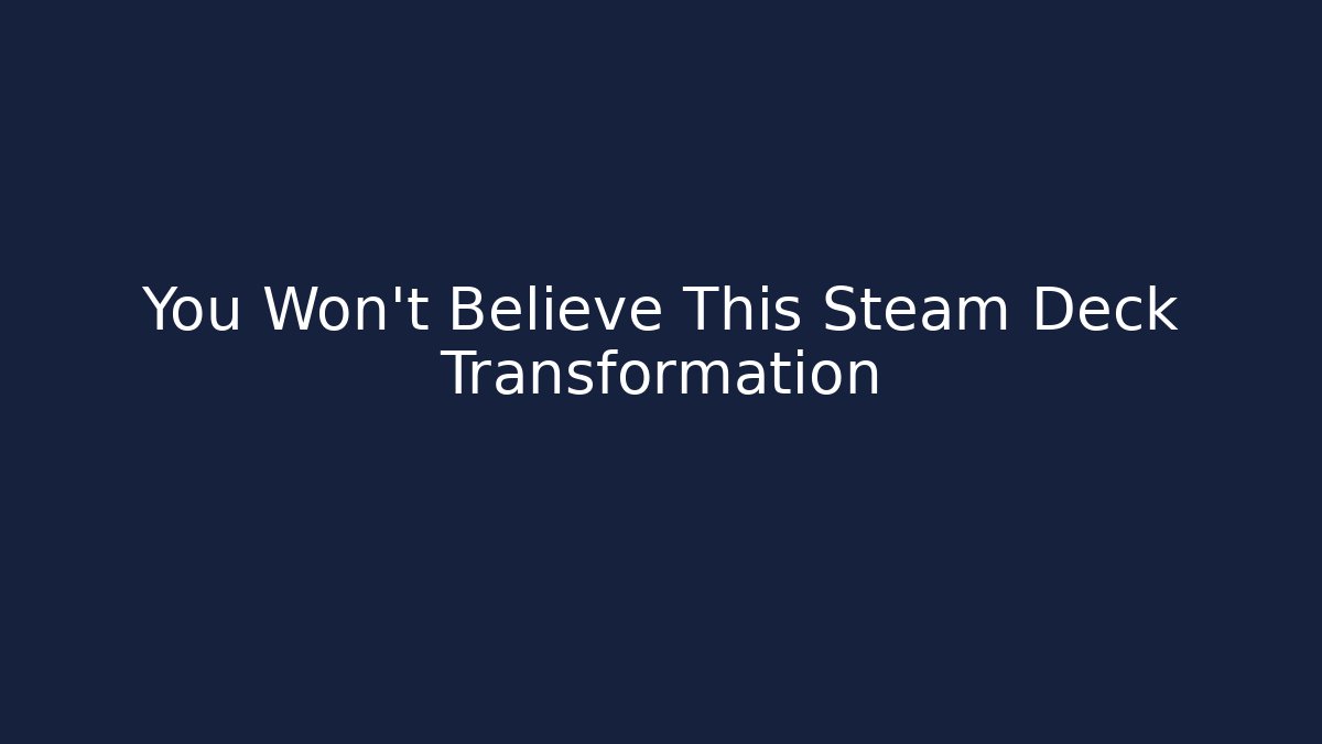 You Won't Believe This Steam Deck Transformation - Felix Cat Insurance