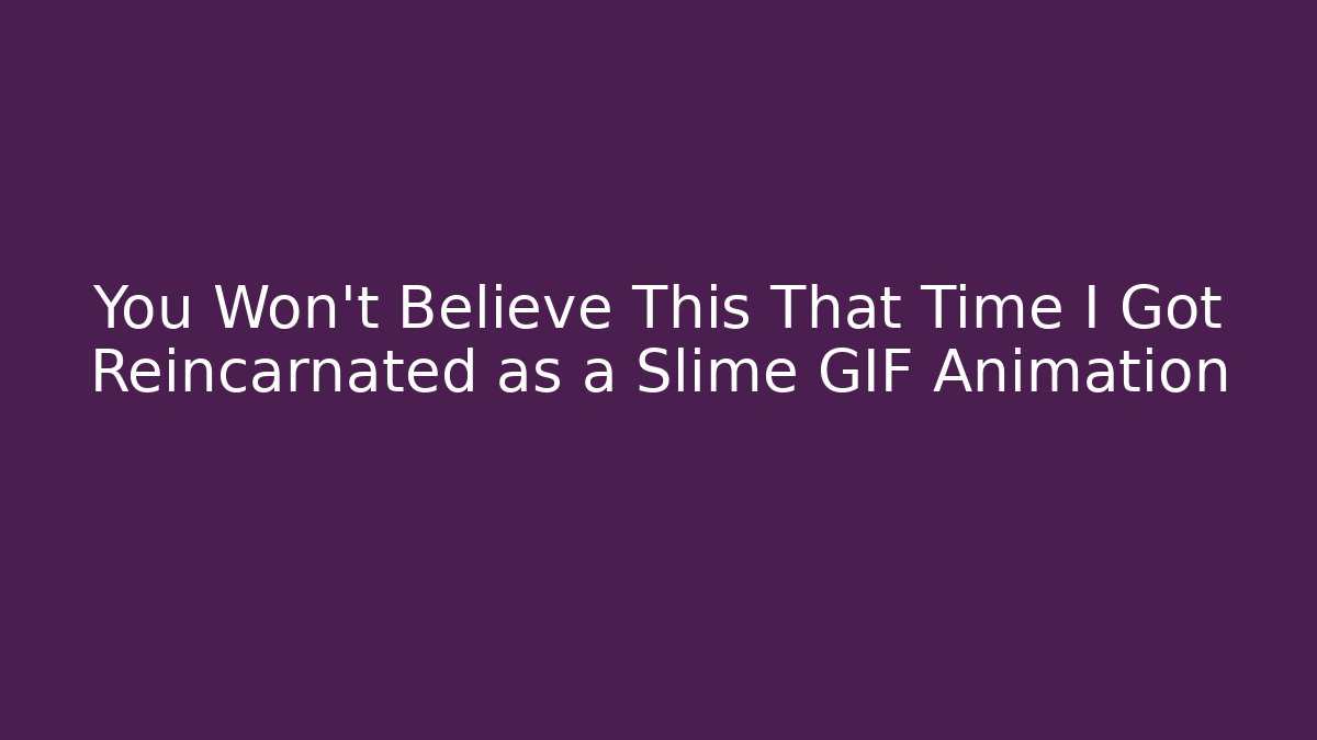 You Won't Believe This That Time I Got Reincarnated as a Slime GIF Animation