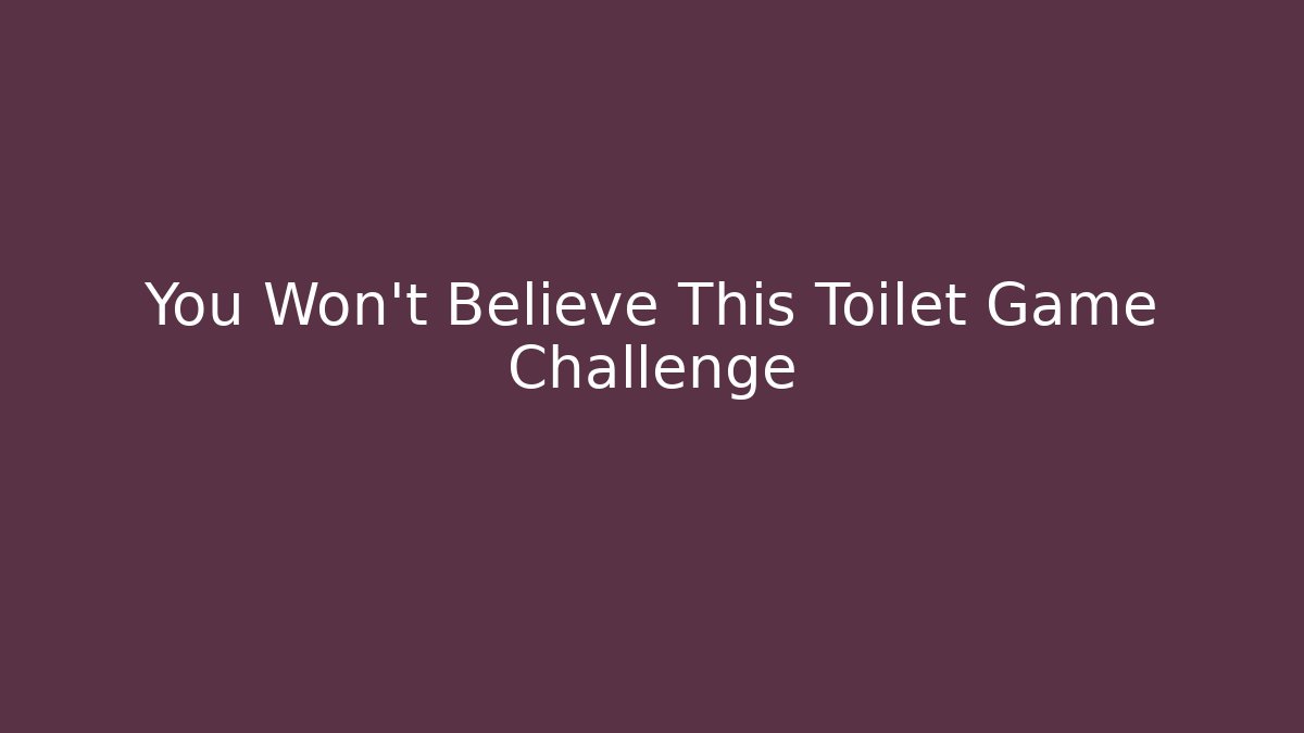 You Won't Believe This Toilet Game Challenge