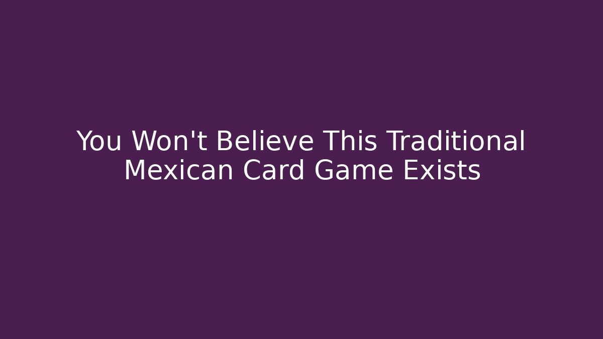 You Won't Believe This Traditional Mexican Card Game Exists