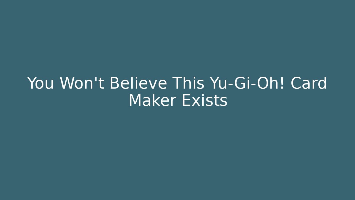 You Won't Believe This Yu-Gi-Oh! Card Maker Exists