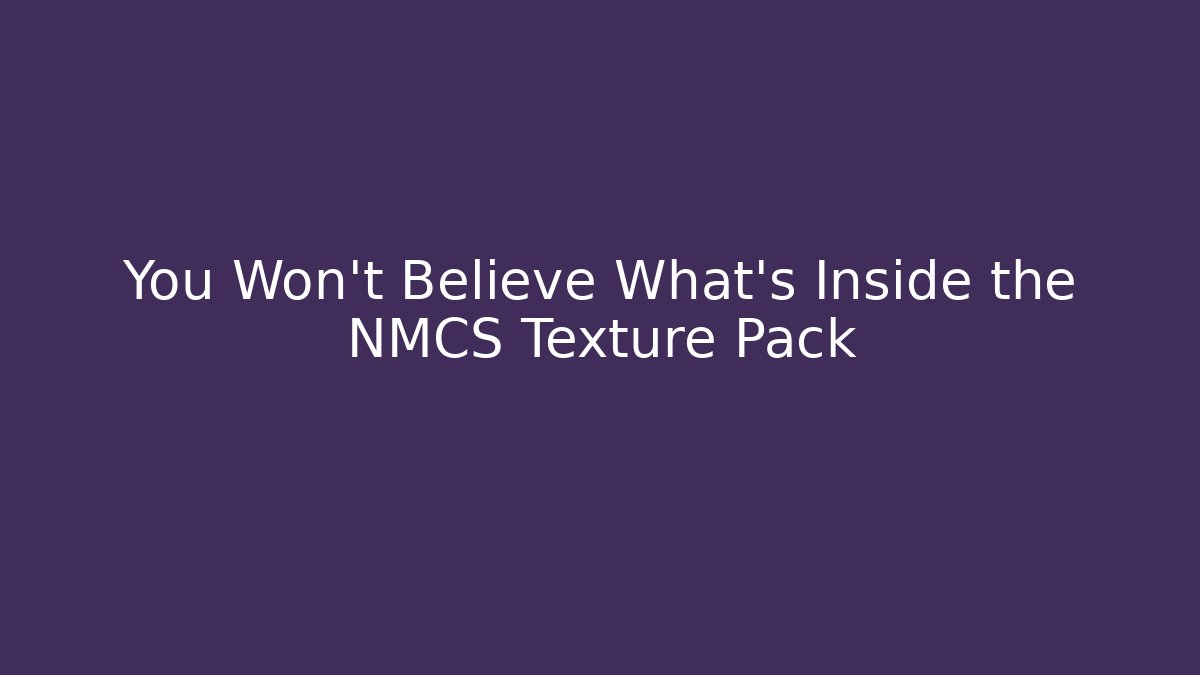 You Won't Believe What's Inside the NMCS Texture Pack