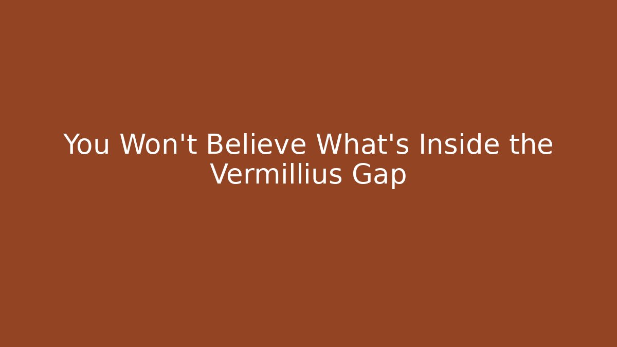 You Won't Believe What's Inside the Vermillius Gap