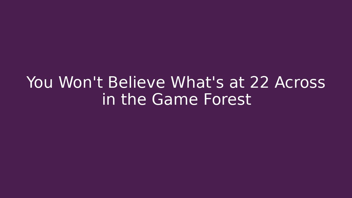 You Won't Believe What's at 22 Across in the Game Forest