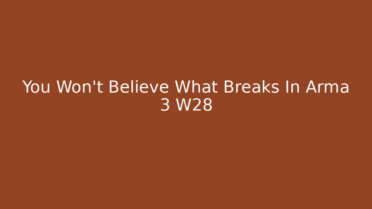 You Won't Believe What Breaks In Arma 3 W28 - Felix Cat Insurance