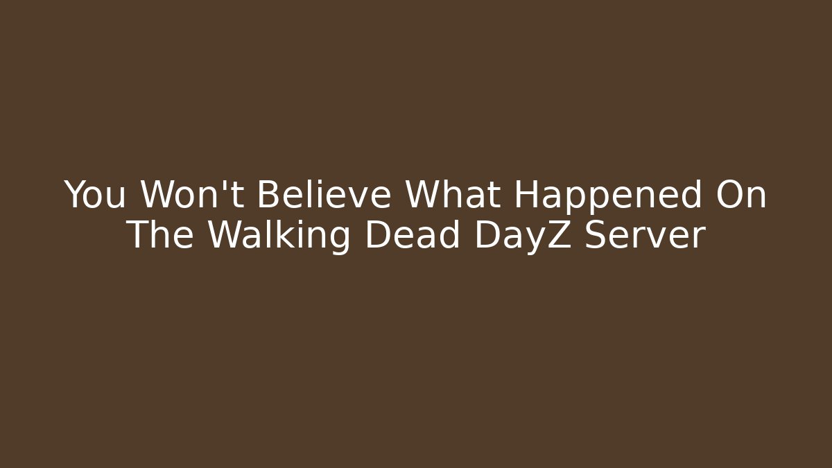 You Won't Believe What Happened On The Walking Dead DayZ Server - Felix Cat Insurance