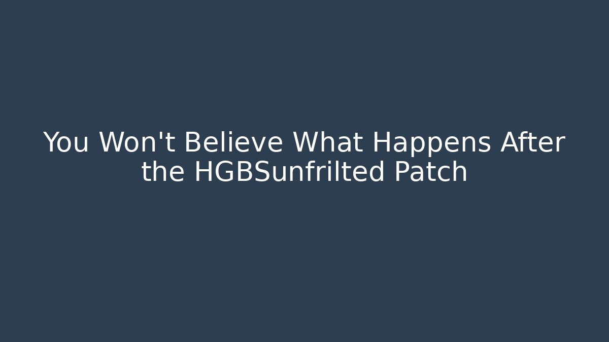 You Won't Believe What Happens After the HGBSunfrilted Patch - Felix Cat Insurance